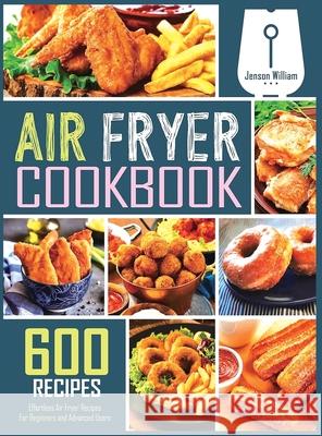 Air Fryer Cookbook: 600 Effortless Air Fryer Recipes for Beginners and Advanced Users Jenson William 9781804229873 Welson - książka