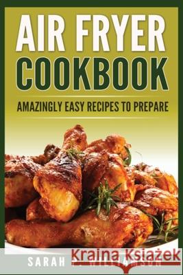 Air Fryer Cookbook: Amazingly Easy Recipes To Prepare Sarah P. Williamson 9788293791300 Urgesta as - książka