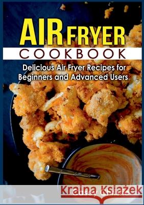 Air Fryer Cookbook: Delicious Air Fryer Recipes for Beginners and Advanced Users Casey Christie 9783755767886 Books on Demand - książka