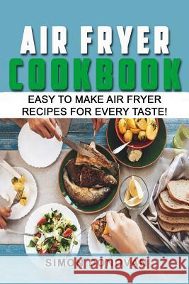 Air Fryer Cookbook: Easy to Make Air Fryer Recipes for Every Taste! Simon Donovan 9781540743244 Createspace Independent Publishing Platform - książka