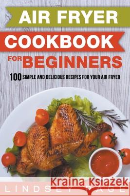 Air Fryer Cookbook for Beginners: 100 Simple and Delicious Recipes for Your Air Fryer Lindsey Page 9798201880705 Lindsey Page - książka