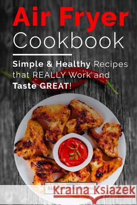 Air fryer cookbook: Simple and healthy recipes that really work and taste great! Collins, Stephanie N. 9781544930213 Createspace Independent Publishing Platform - książka