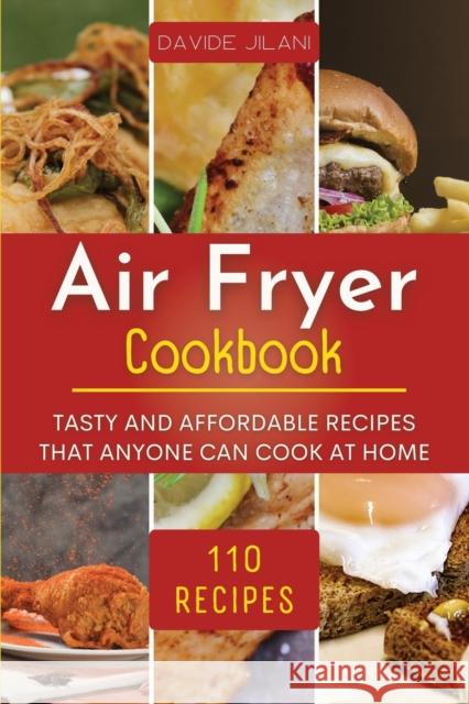 Air Fryer Cookbook: Tasty and affordable recipes that anyone can cook at home. Davide Jilani 9781804311479 Davide Jilani - książka