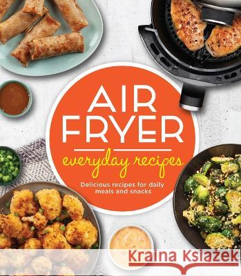 Air Fryer Everyday Recipes: Delicious Recipes for Daily Meals and Snacks Publications International Ltd 9781639381371 Publications International, Ltd. - książka