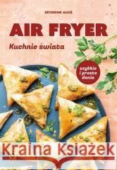 Air fryer Kuchnie świata Severine Auge 9788384001165 RM - książka