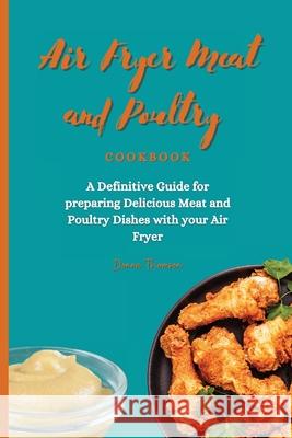 Air Fryer Meat and Poultry Cookbook: A Definitive Guide for preparing Delicious Meat and Poultry Dishes with your Air Fryer Donna Thomson 9781803172477 Donna Thomson - książka