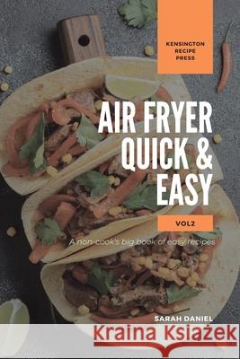 Air Fryer Quick and Easy Vol.2: A non-cook's big book of easy recipes Sarah Daniel 9781802601862 Kensington Recipe Press - książka