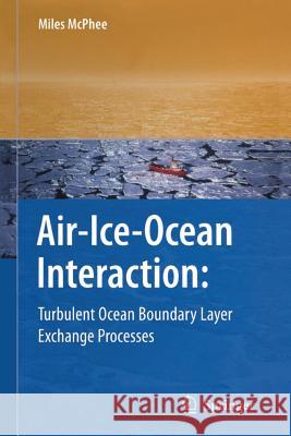 Air-Ice-Ocean Interaction: Turbulent Ocean Boundary Layer Exchange Processes McPhee, Miles 9781441926852 Not Avail - książka