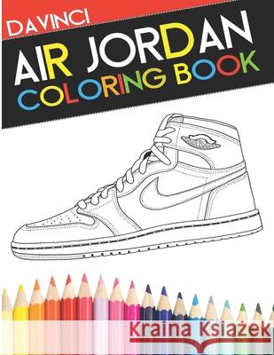 Air Jordan Coloring Book: Sneaker Adult Coloring Book Davinci                                  Narleyapps 9780692599457 Da Vinci Publishing - książka