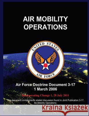 Air Mobility Operations: Air Force Doctrine Document 3-17 1 March 2006 United States Air Force 9781507886618 Createspace - książka