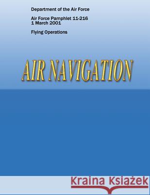 Air Navigation (Air Force Pamphlet 11-216) Department of the Ai 9781481955010 Createspace - książka