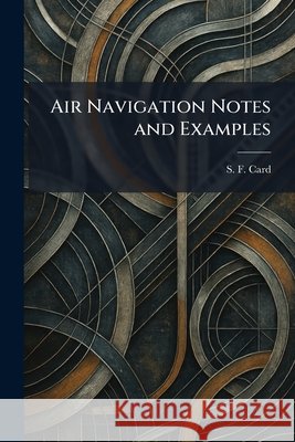 Air Navigation Notes and Examples S. F. Card 9781025267036 Tradd Street Press - książka