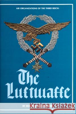 Air Organizations of the Third Reich: The Luftwaffe Bender, R. J. 9780887404740 Schiffer Publishing - książka