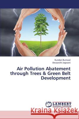 Air Pollution Abatement Through Trees & Green Belt Development Burnwal Kundan, Jagwani Devaanshi 9783659437731 LAP Lambert Academic Publishing - książka