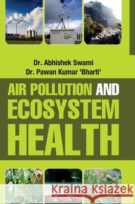 Air Pollution and Ecosystem Health Abhishek Swami 9789350568774 Discovery Publishing House Pvt Ltd - książka
