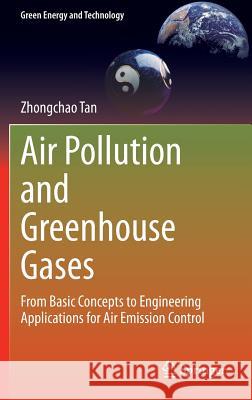 Air Pollution and Greenhouse Gases: From Basic Concepts to Engineering Applications for Air Emission Control Zhongchao Tan 9789812872111 Springer Verlag, Singapore - książka