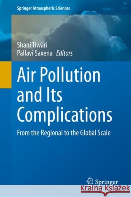 Air Pollution and Its Complications: From the Regional to the Global Scale Shani Tiwari Pallavi Saxena 9783030705084 Springer - książka