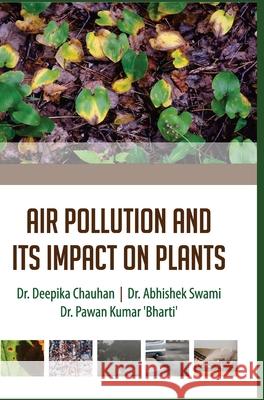 Air Pollution and Its Impact on Plants Deepika Chauhan 9789388854269 Discovery Publishing House Pvt Ltd - książka