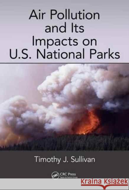 Air Pollution and Its Impacts on U.S. National Parks Timothy J. Sullivan 9781498765176 CRC Press - książka