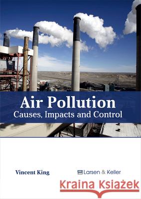 Air Pollution: Causes, Impacts and Control Vincent King 9781635490213 Larsen and Keller Education - książka