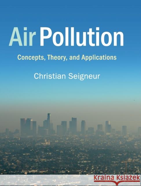 Air Pollution: Concepts, Theory, and Applications Seigneur, Christian 9781108481632 Cambridge University Press - książka