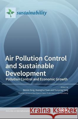 Air Pollution Control and Sustainable Development: Pollution Control and Economic Growth Weixin Yang, Guanghui Yuan, Yunpeng Yang 9783036548753 Mdpi AG - książka