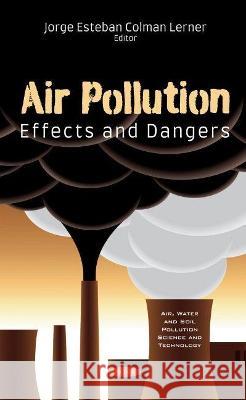 Air Pollution: Effects and Dangers Jorge Esteban Colman Lerner   9781536195446 Nova Science Publishers Inc - książka