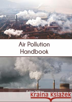 Air Pollution Handbook Kylan Wilkins 9781647400224 Syrawood Publishing House - książka