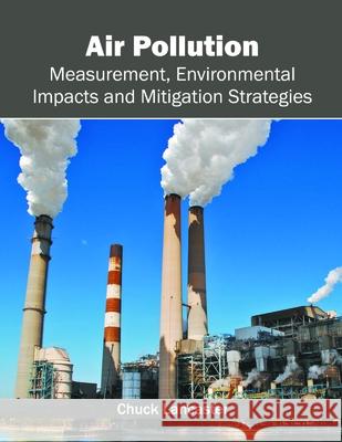 Air Pollution: Measurement, Environmental Impacts and Mitigation Strategies Chuck Lancaster 9781632397706 Callisto Reference - książka