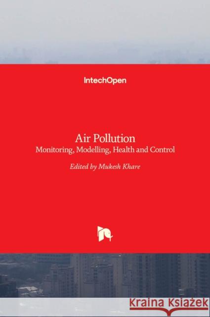 Air Pollution: Monitoring, Modelling, Health and Control Mukesh Khare 9789535103813 Intechopen - książka