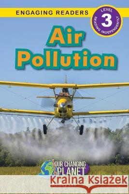 Air Pollution: Our Changing Planet (Engaging Readers, Level 3) Ashley Lee   9781774768884 Engage Books - książka