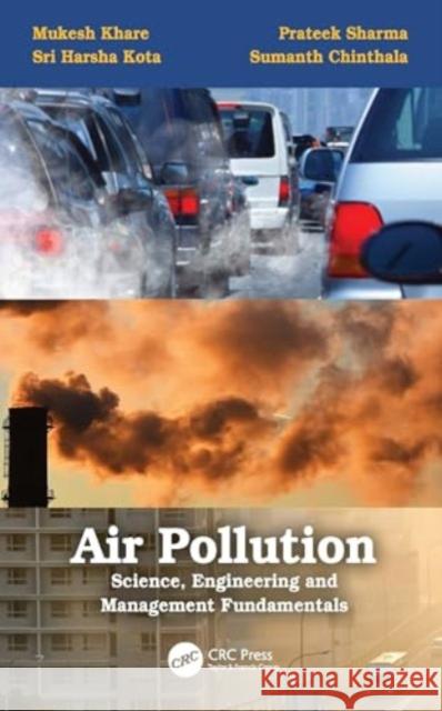 Air Pollution: Science, Engineering and Management Fundamentals: Science, Engineering and Management Fundamentals Mukesh Khare Prateek Sharma Sri Harsha Kota 9780367750527 CRC Press - książka