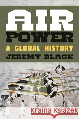 Air Power: A Global History Jeremy Black 9781442250963 Rowman & Littlefield - książka