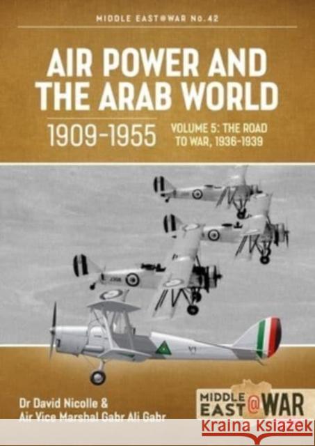 Air Power and the Arab World, 1909-1955: Volume 5: World in Crisis, 1936-1941 Air Vice Marshal Gabr Ali Gabr 9781914377235 Helion & Company - książka