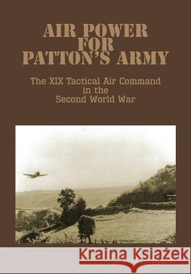 Air Power for Patton's Army - The XIX Tactical Air Command in the Second World War David N. Spires Air Force History &. Museums Program     Richard P. Hallion 9781782666004 Military Bookshop - książka