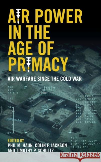 Air Power in the Age of Primacy: Air Warfare Since the Cold War Phil Haun Colin Jackson Tim Schultz 9781108839228 Cambridge University Press - książka