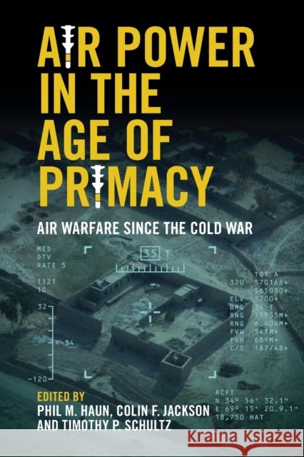 Air Power in the Age of Primacy: Air Warfare Since the Cold War Phil Haun Colin Jackson Tim Schultz 9781108984751 Cambridge University Press - książka