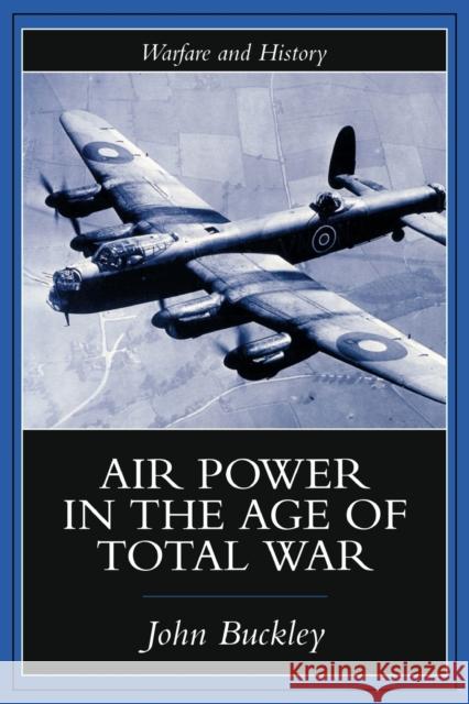 Air Power in the Age of Total War John Buckley 9781857285895 TAYLOR & FRANCIS LTD - książka
