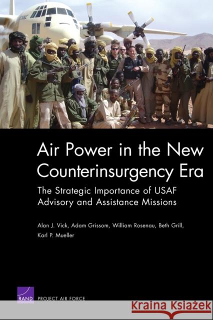 Air Power in the New Counterinsurgency Era: The Strategic Importance of USAF Advisory and Assistance Missions Vick, Alan J. 9780833039637 RAND Corporation - książka