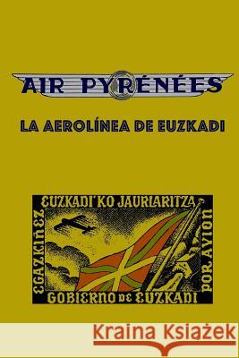 Air Pyrenees: La Aerolínea de Euzkadi Etxaniz, Inaki 9781729772935 Createspace Independent Publishing Platform - książka