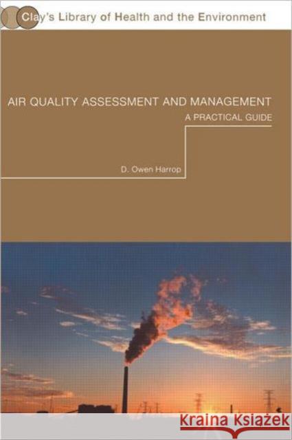 Air Quality Assessment and Management : A Practical Guide Owen Harrop Owen Harrap D. Owen Harrop 9780415234108 Taylor & Francis - książka