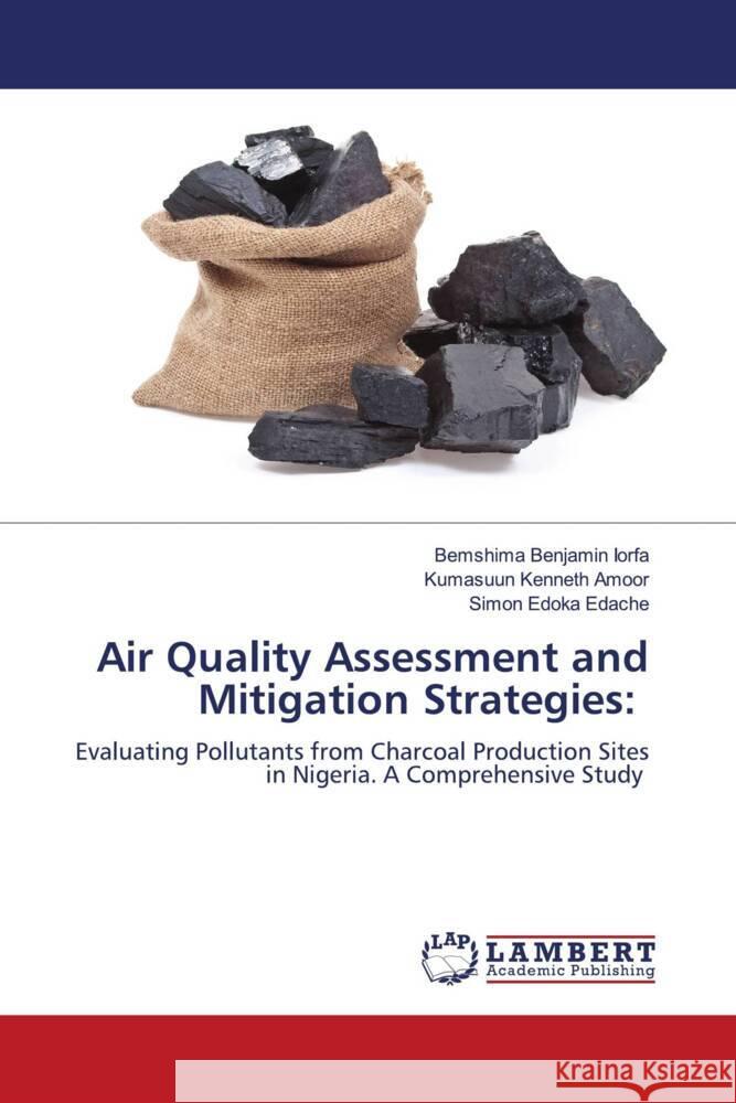 Air Quality Assessment and Mitigation Strategies: Iorfa, Bemshima Benjamin, Amoor, Kumasuun Kenneth, Edache, Simon Edoka 9786208417925 LAP Lambert Academic Publishing - książka