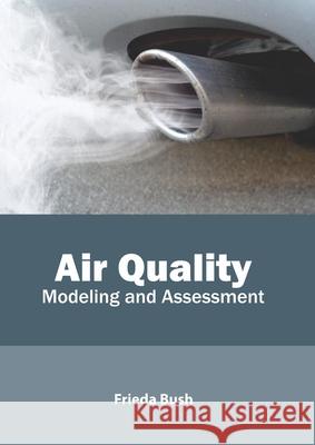 Air Quality: Modeling and Assessment Frieda Bush 9781641161879 Callisto Reference - książka