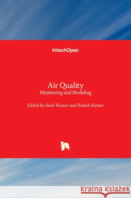 Air Quality: Monitoring and Modeling Sunil Kumar Rakesh Kumar 9789535101611 Intechopen - książka