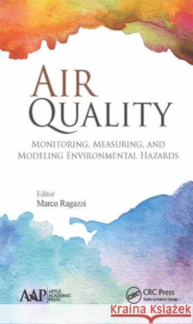 Air Quality: Monitoring, Measuring, and Modeling Environmental Hazards Marco Ragazzi 9781771884273 Apple Academic Press - książka