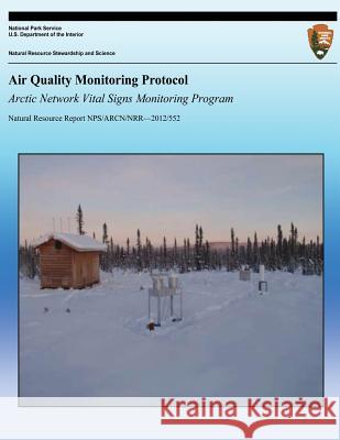 Air Quality Monitoring Protcol: Arctic Network Vital Signs Monitoring Program National Park Service 9781492894032 Createspace - książka