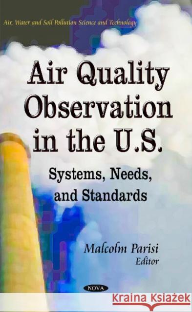 Air Quality Observation in the U.S.: Systems, Needs & Standards Malcolm Parisi 9781631171543 Nova Science Publishers Inc - książka