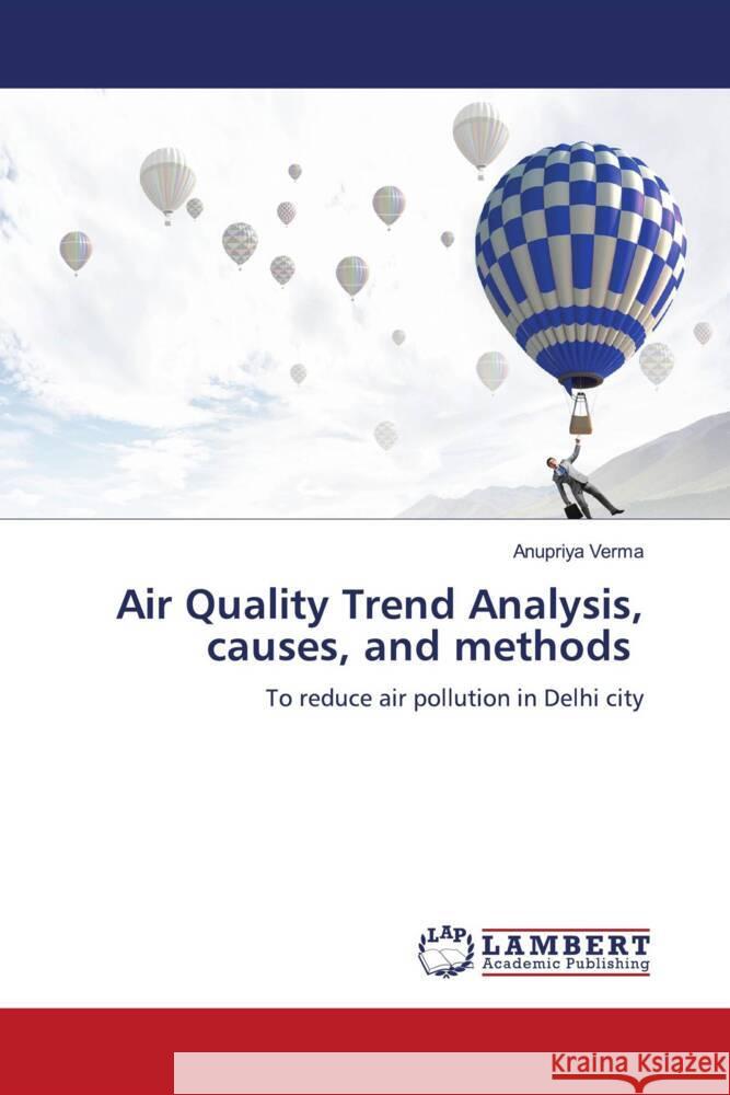 Air Quality Trend Analysis, causes, and methods Anupriya Verma 9786207483716 LAP Lambert Academic Publishing - książka