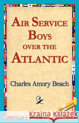 Air Service Boys Over the Atlantic Charles Amory Beach 9781421818184 1st World Library - książka