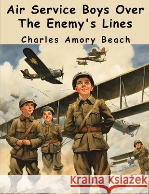 Air Service Boys Over The Enemy's Lines Charles Amory Beach 9781836573371 Magic Publisher - książka